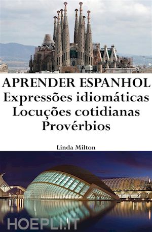 linda milton - aprender espanhol: expressões idiomáticas ? locuções cotidianas ? provérbios