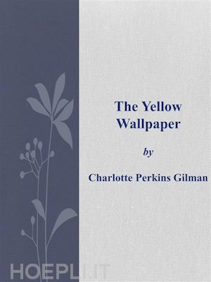 charlotte perkins gilman - the yellow wallpaper