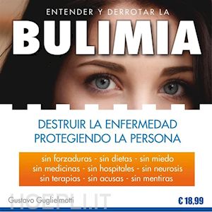 gustavo guglielmotti - bulimia - destruir la enfermedad protegiendo la persona
