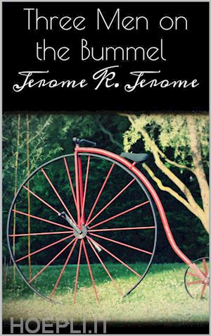 jerome k. jerome; jerome k. jerome - three men on the bummel