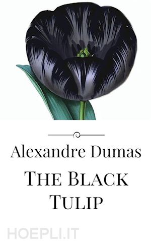 alexandre dumas; alexandre dumas; alexandre dumas - the black tulip