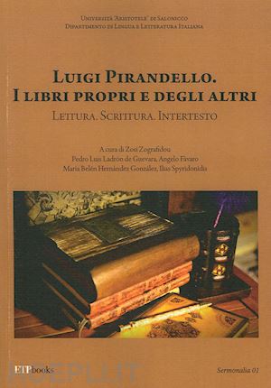 hernandez gonzales maria belen; spyridonidis ilias - luigi pirandello. i libri propri e degli altri. lettura. scrittura. intertesto