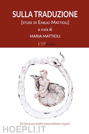 mattioli m.(curatore) - sulla traduzione. studi di emilio mattioli