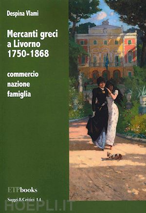 vlami despina - mercanti greci a livorno 1750-1868. commercio, nazione, famiglia