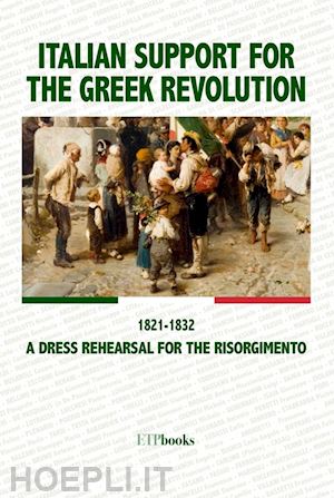  - italian support for the greek revolution. 1821-1832. a dress rehearsal for the risorgimento