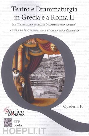 zanusso valentina; pace giovanna - teatro e drammaturgia in grecia e a roma. vol. 2: la iii settimana estiva di drammaturgia antica