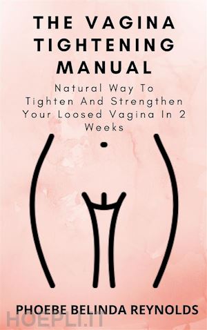 phoebe belinda reynolds - the vagina tightening manual
