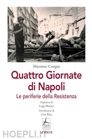 congiu massimo - quattro giornate di napoli. le periferie della resistenza