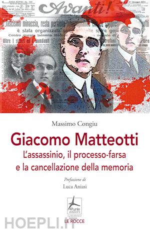 congiu massimo - giacomo matteotti. l'assassinio, il processo-farsa, la cancellazione della memoria