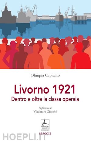 capitano olimpia - livorno 1921. dentro e oltre la classe operaia