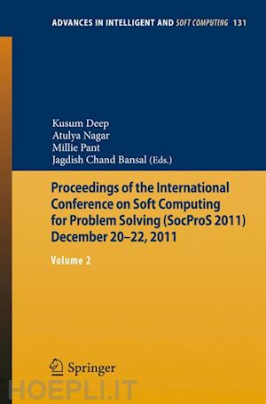 deep kusum (curatore); nagar atulya (curatore); pant millie (curatore); bansal jagdish chand (curatore) - proceedings of the international conference on soft computing for problem solving (socpros 2011) december 20-22, 2011