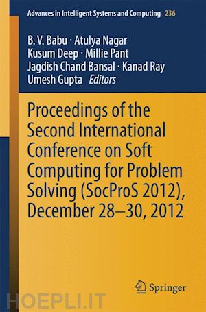babu b. v. (curatore); nagar atulya (curatore); deep kusum (curatore); pant millie (curatore); bansal jagdish chand (curatore); ray kanad (curatore); gupta umesh (curatore) - proceedings of the second international conference on soft computing for problem solving (socpros 2012), december 28-30, 2012