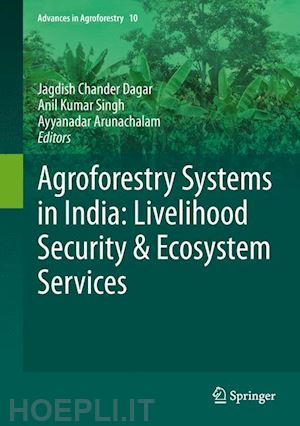 dagar jagdish chander (curatore); singh anil kumar (curatore); arunachalam ayyanadar (curatore) - agroforestry systems in india: livelihood security & ecosystem services