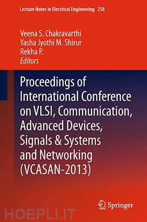 chakravarthi veena s. (curatore); shirur yasha jyothi m. (curatore); p. rekha (curatore) - proceedings of international conference on vlsi, communication, advanced devices, signals & systems and networking (vcasan-2013)