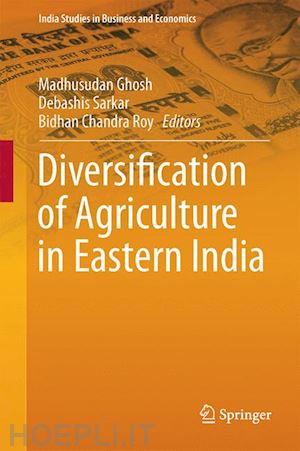 ghosh madhusudan (curatore); sarkar debashis (curatore); roy bidhan chandra (curatore) - diversification of agriculture in eastern india