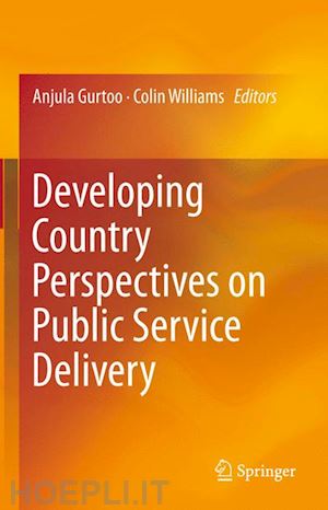 gurtoo anjula (curatore); williams colin (curatore) - developing country perspectives on public service delivery