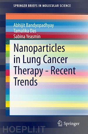 bandyopadhyay abhijit; das tamalika; yeasmin sabina - nanoparticles in lung cancer therapy - recent trends