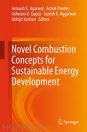 agarwal avinash k (curatore); pandey ashok (curatore); gupta ashwani k. (curatore); aggarwal suresh k. (curatore); kushari abhijit (curatore) - novel combustion concepts for sustainable energy development