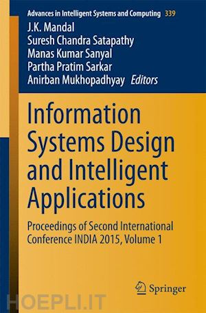 mandal j. k. (curatore); satapathy suresh chandra (curatore); kumar sanyal manas (curatore); sarkar partha pratim (curatore); mukhopadhyay anirban (curatore) - information systems design and intelligent applications