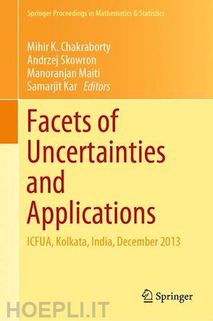 chakraborty mihir k. (curatore); skowron andrzej (curatore); maiti manoranjan (curatore); kar samarjit (curatore) - facets of uncertainties and applications