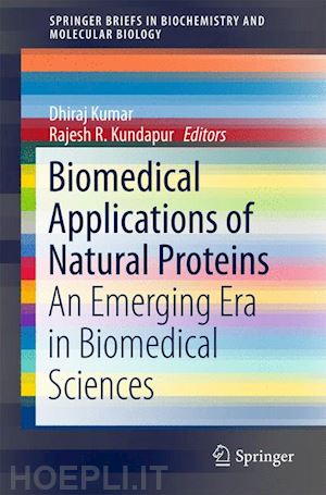 kumar dhiraj (curatore); r. kundapur rajesh (curatore) - biomedical applications of natural proteins