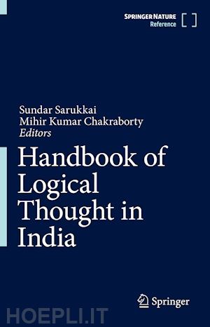 sarukkai sundar (curatore); chakraborty mihir kumar (curatore) - handbook of logical thought in india