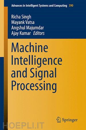 singh richa (curatore); vatsa mayank (curatore); majumdar angshul (curatore); kumar ajay (curatore) - machine intelligence and signal processing