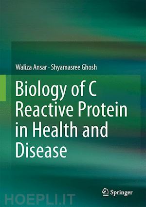 ansar waliza; ghosh shyamasree - biology of c reactive protein in health and disease