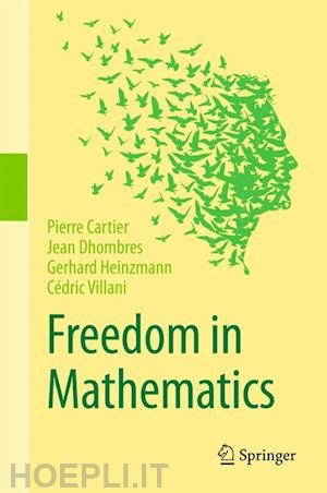 cartier pierre; dhombres jean; heinzmann gerhard; villani cédric - freedom in mathematics