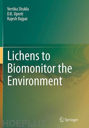 shukla vertika; upreti d.k.; bajpai rajesh - lichens to biomonitor the environment