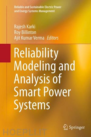 karki rajesh (curatore); billinton roy (curatore); verma ajit kumar (curatore) - reliability modeling and analysis of smart power systems