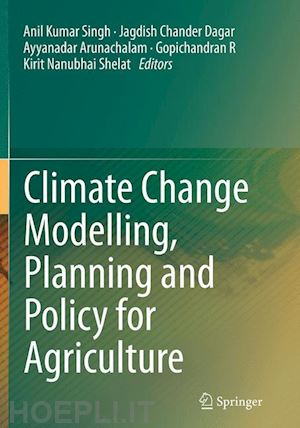 singh anil kumar (curatore); dagar jagdish chander (curatore); arunachalam ayyanadar (curatore); r gopichandran (curatore); shelat kirit nanubhai (curatore) - climate change modelling, planning and policy for agriculture