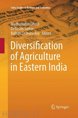 ghosh madhusudan (curatore); sarkar debashis (curatore); roy bidhan chandra (curatore) - diversification of agriculture in eastern india