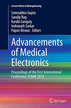 gupta somsubhra (curatore); bag sandip (curatore); ganguly karabi (curatore); sarkar indranath (curatore); biswas papun (curatore) - advancements of medical electronics