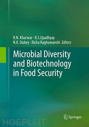 kharwar r.n. (curatore); upadhyay r.s. (curatore); dubey n.k. (curatore); raghuwanshi richa (curatore) - microbial diversity and biotechnology in food security