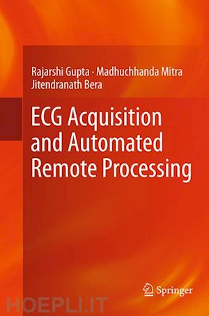 gupta rajarshi; mitra madhuchhanda; bera jitendranath - ecg acquisition and automated remote processing