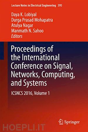 lobiyal daya k. (curatore); mohapatra durga prasad (curatore); nagar atulya (curatore); sahoo manmath n. (curatore) - proceedings of the international conference on signal, networks, computing, and systems