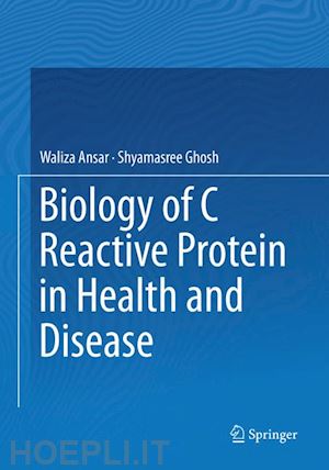 ansar waliza; ghosh shyamasree - biology of c reactive protein in health and disease