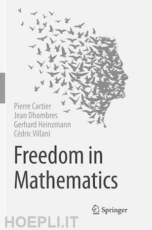 cartier pierre; dhombres jean; heinzmann gerhard; villani cédric - freedom in mathematics