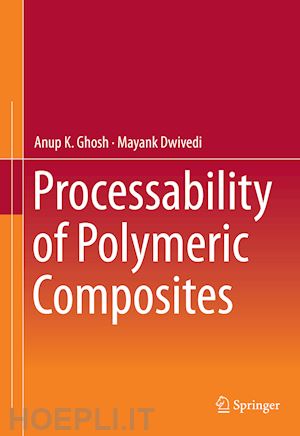 ghosh anup k.; dwivedi mayank - processability of polymeric composites