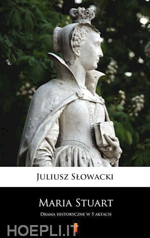 juliusz slowacki - maria stuart