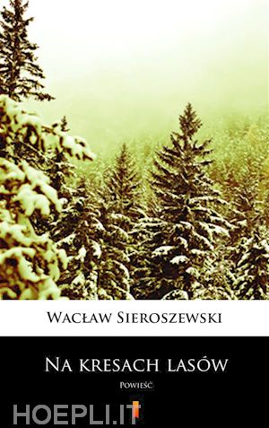 waclaw sieroszewski - na kresach lasów