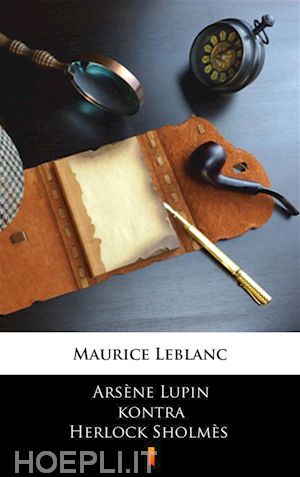 maurice leblanc - arsène lupin kontra herlock sholmès