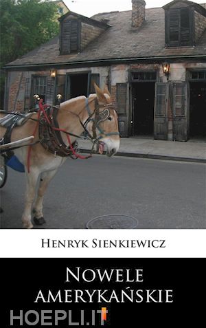 henryk sienkiewicz - nowele amerykanskie