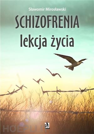 slawomir miroslawski - schizofrenia – lekcja zycia