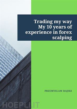 przemyslaw rajski - trading my way. my 10 years of experience in forex scalping