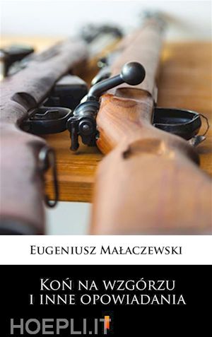 eugeniusz malaczewski - kon na wzgórzu i inne opowiadania