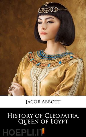 jacob abbott - history of cleopatra, queen of egypt