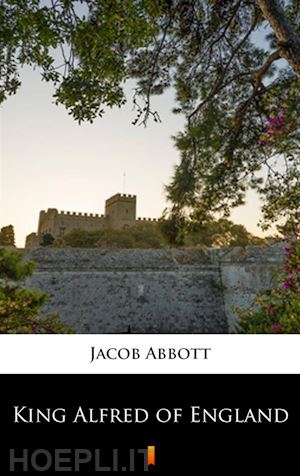 jacob abbott - king alfred of england