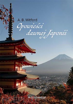 algernon bertram mitford - opowiesci dawnej japonii